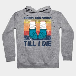 Crocs and socks till I die Hoodie